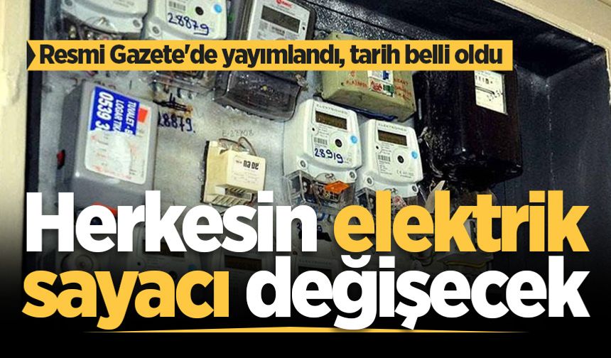 Resmi Gazete'de yayımlandı, tarih belli oldu: Herkesin elektrik sayacı değişecek