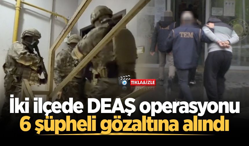 Sakarya’da iki ilçede DEAŞ operasyonu: 6 şüpheli gözaltına alındı