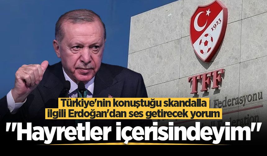 Cumhurbaşkanı Erdoğan'dan bahis skandalıyla ilgili dikkat çeken yorum: Bizi hayrete düşürdü