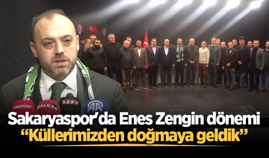 Sakaryaspor’da Enes Zengin dönemi: Küllerimizden doğmaya geldik