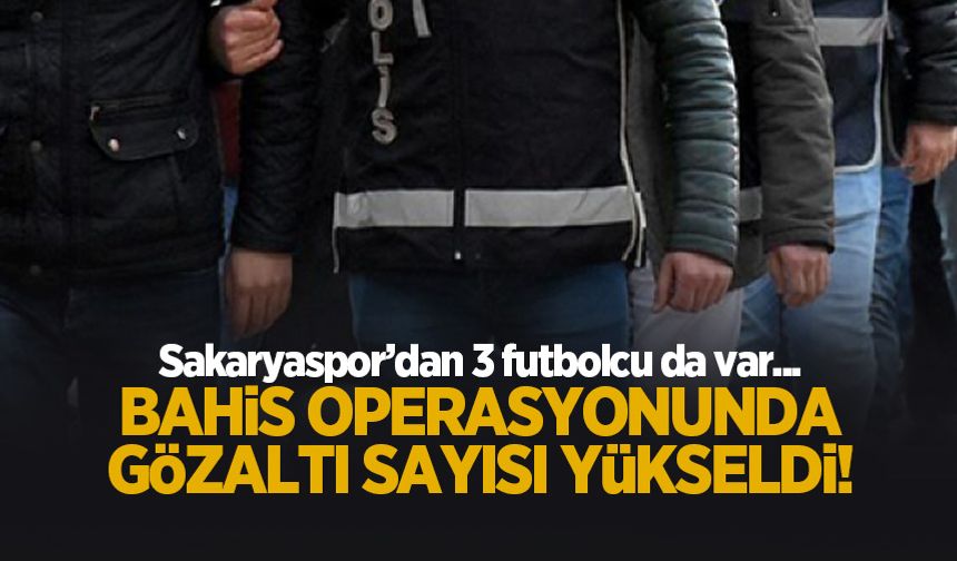 "Bahis ve şike" soruşturmasında gözaltı sayısı yükseldi