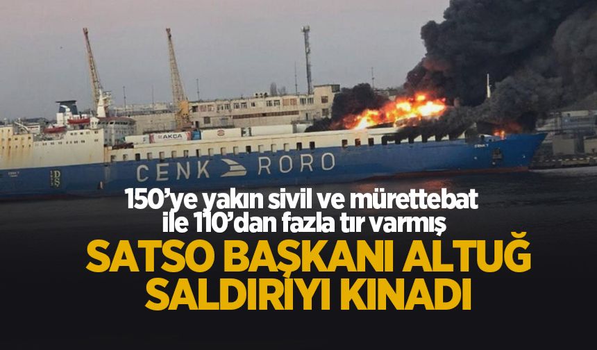 Başkan Altuğ’dan Karasu’dan kalkan gemiye yapılan saldırıya sert tepki