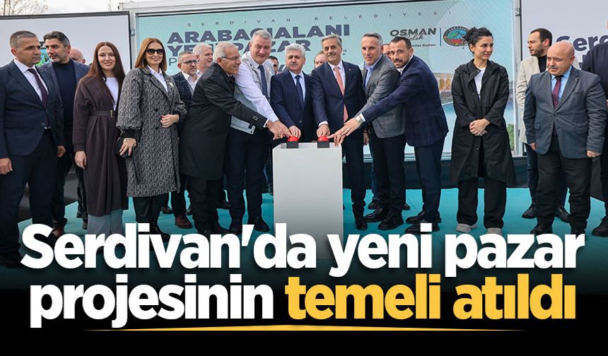 Serdivan'da yeni pazar projesinin temeli atıldı