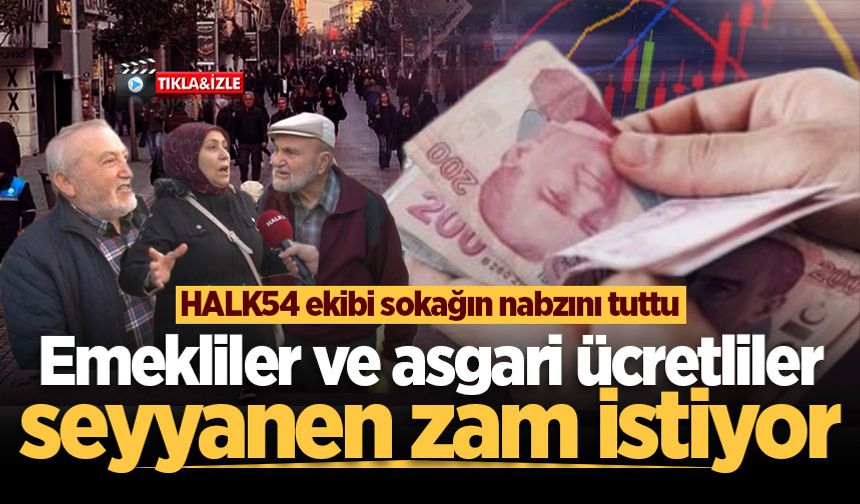 HALK54 ekibi Adapazarı’nda sokağın nabzını tuttu: Emekliler ve asgari ücretliler seyyanen zam istiyor
