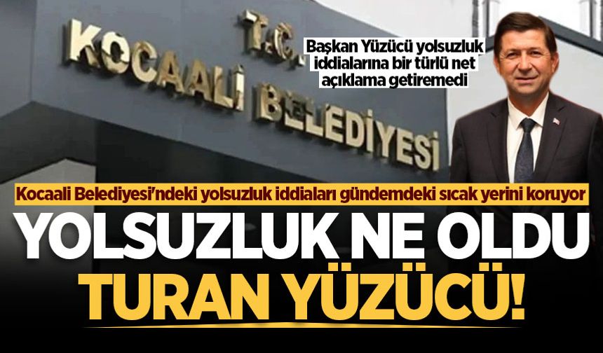 Kocaali Belediyesi’ndeki yolsuzluk iddiaları ne oldu Turan Başkan!