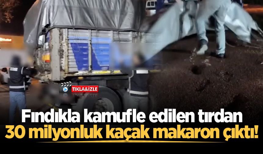 Fındıkla kamufle edilen tırdan 30 milyonluk kaçak makaron çıktı: 4 gözaltı