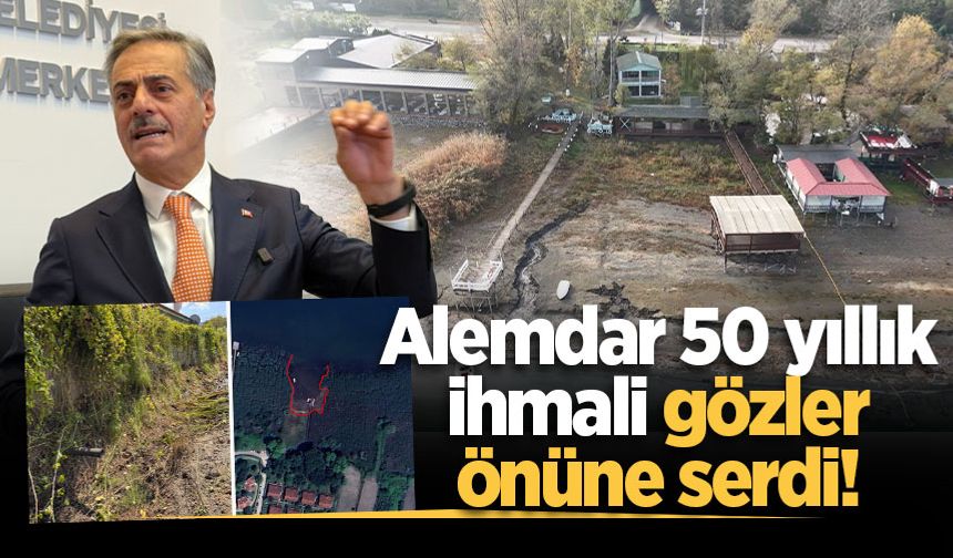 Başkan Alemdar 50 yıllık ihmali gözler önüne serdi