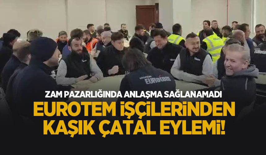 Eurotem'de anlaşma sağlanamadı; İşçiler eylemde