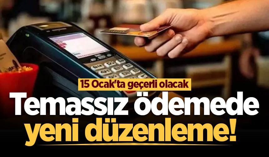 Temassız ödemede yeni düzenleme! 15 Ocak'ta geçerli olacak