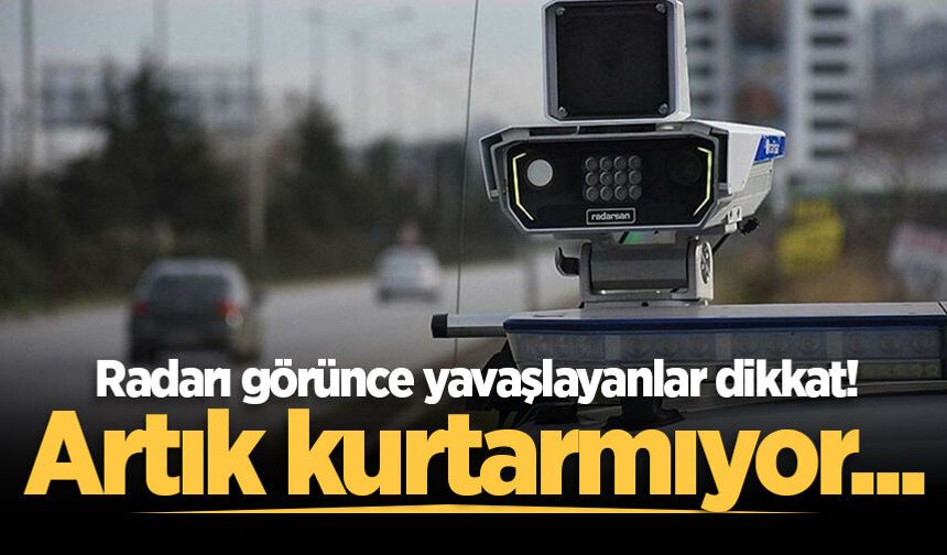 Radarı görünce yavaşlayanlar dikkat! Radar cezalarında yeni dönem