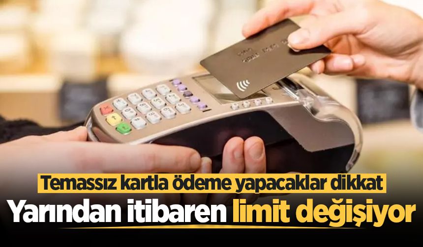 Yarından itibaren limit değişiyor: Temassız kartla ödeme yapacaklar dikkat