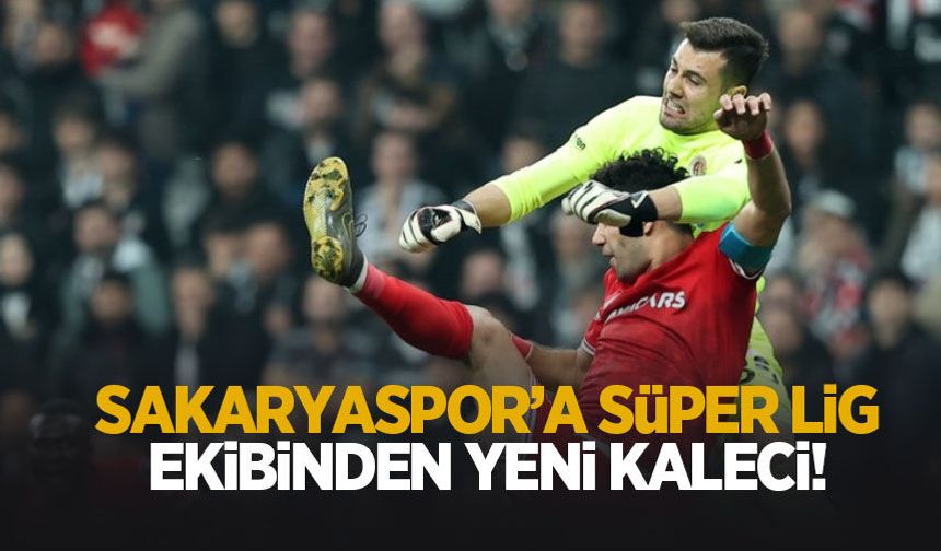 Sakaryaspor'a Süper Lig'den kaleci!