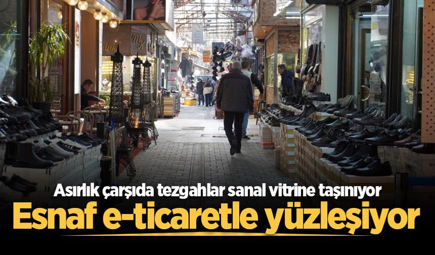 Asırlık çarşıda tezgahlar sanal vitrine taşınıyor: Esnaf e-ticaretle yüzleşiyor