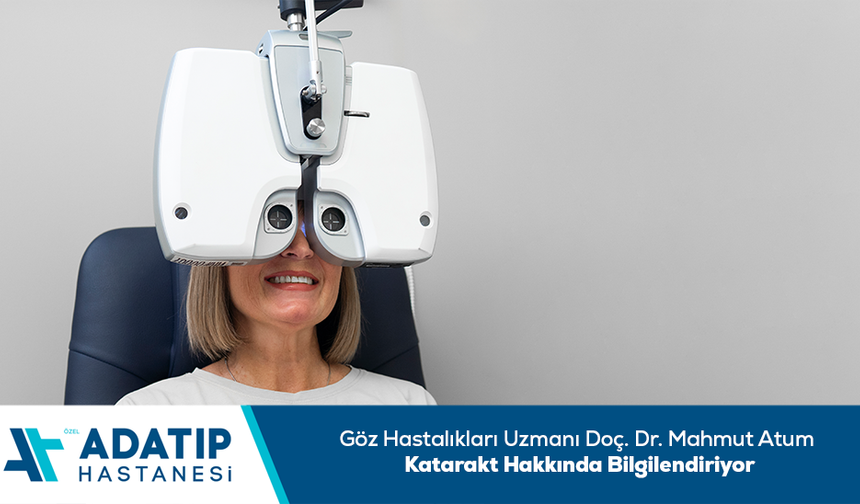 Göz Hastalıkları Uzmanı Doç. Dr. Mahmut Atum katarakt hakkında bilgilendiriyor