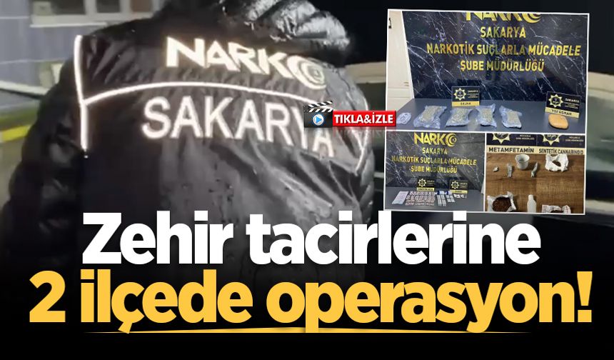 Zehir tacirlerine 2 ilçede operasyon!