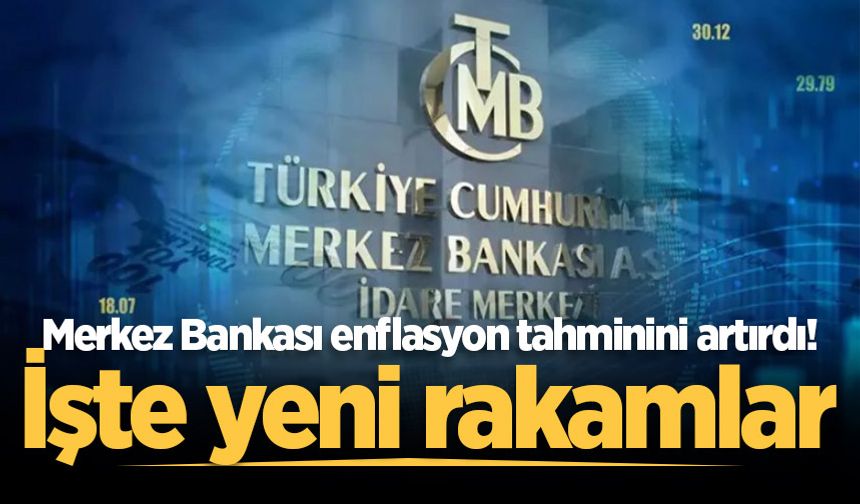 Merkez Bankası enflasyon tahminini artırdı! İşte yeni rakamlar