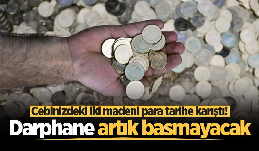 Darphane iki madeni paranın üretimini durdurdu