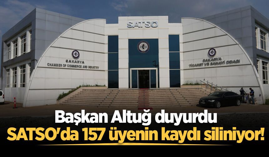 Başkan Altuğ duyurdu: SATSO'da 157 üyenin kaydı siliniyor!