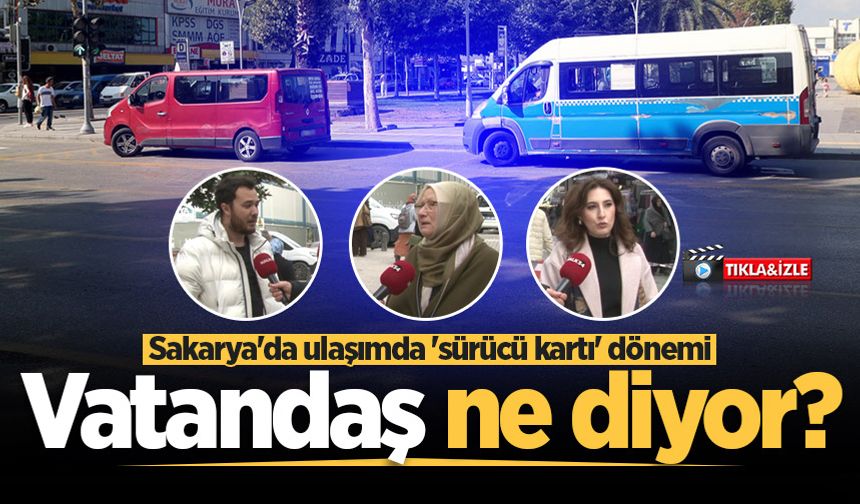 Sakarya'da ulaşımda 'sürücü kartı' dönemi: Vatandaş ne diyor?