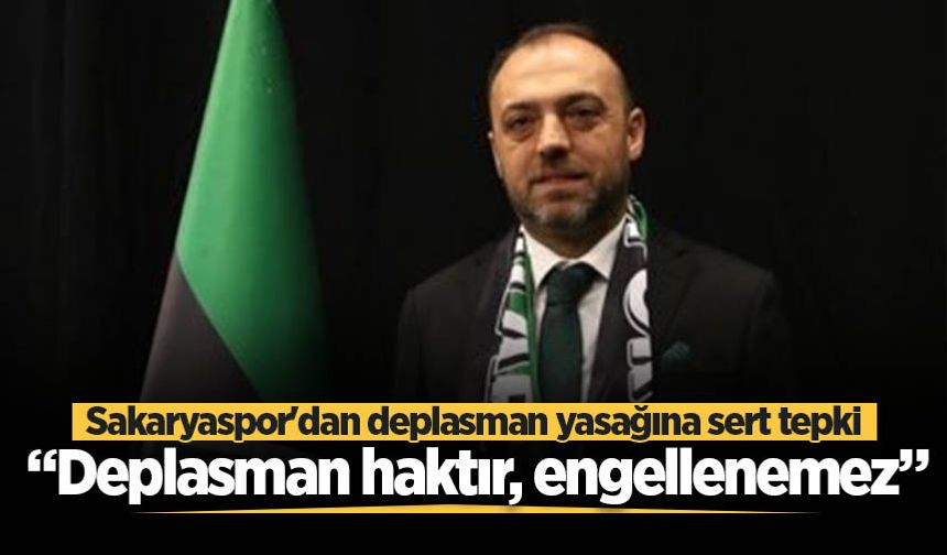 Sakaryaspor'dan deplasman yasağına sert tepki: “Deplasman haktır, engellenemez”