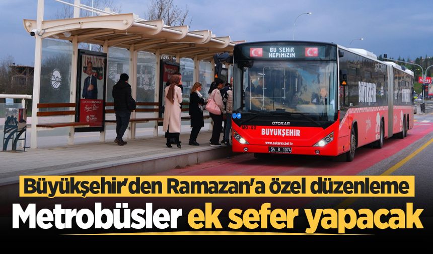 Büyükşehir'den Ramazan'a özel düzenleme: Metrobüsler ek sefer yapacak
