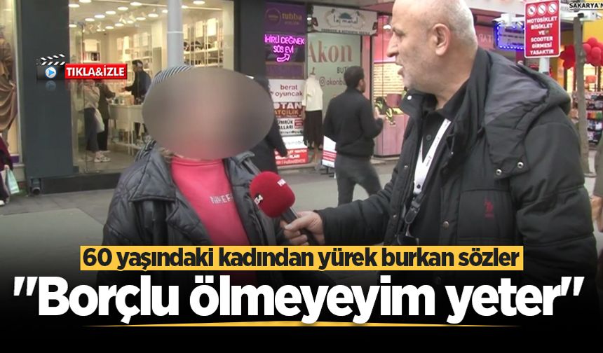 60 yaşındaki kadından yürek burkan sözler: "Borçlu ölmeyeyim yeter"