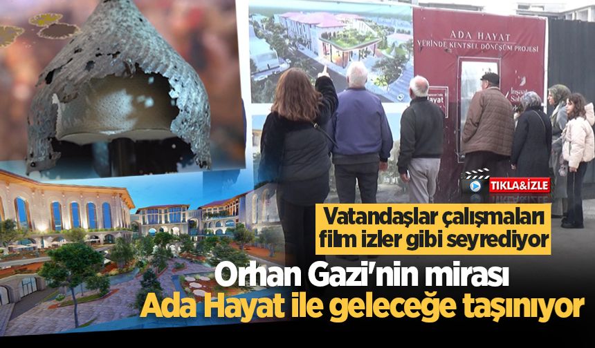 Orhan Gazi'nin mirası Ada Hayat ile geleceğe taşınıyor