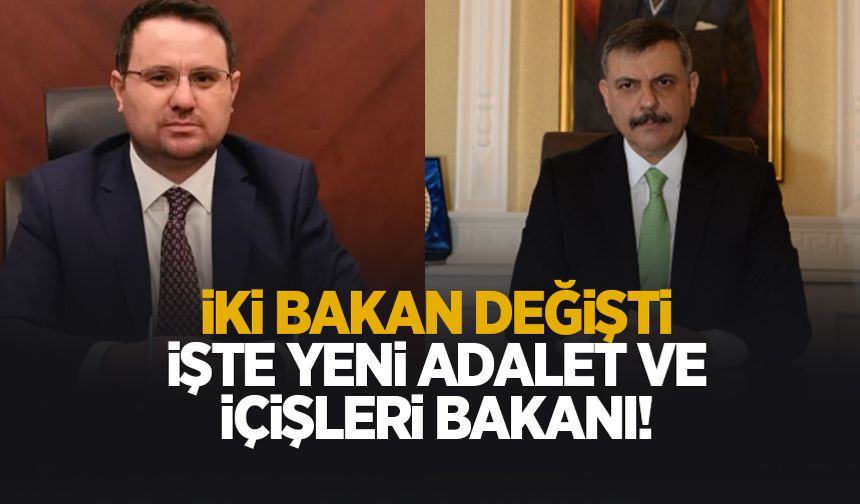 Adalet ve İçişleri Bakanları değişti; İşte yeni bakanlar