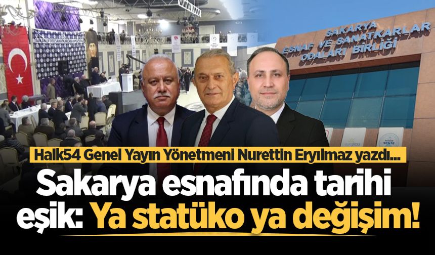 Sakarya esnafında tarihi eşik: Ya statüko ya değişim!