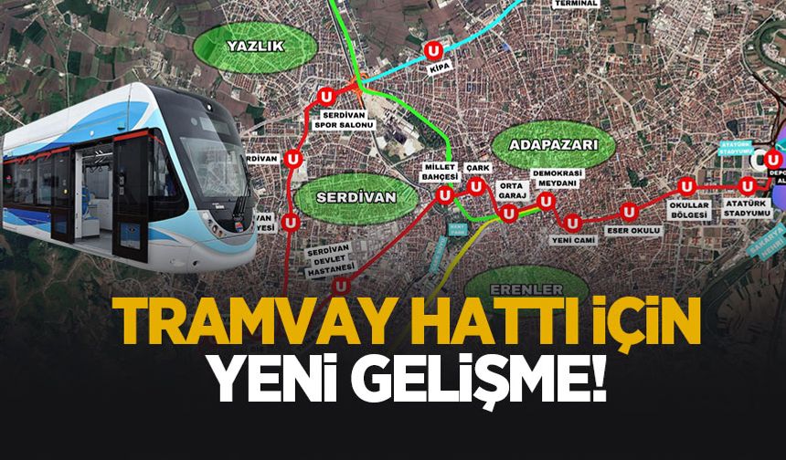 Adapazarı-Serdivan Tramvay Hattı'nda yeni gelişme