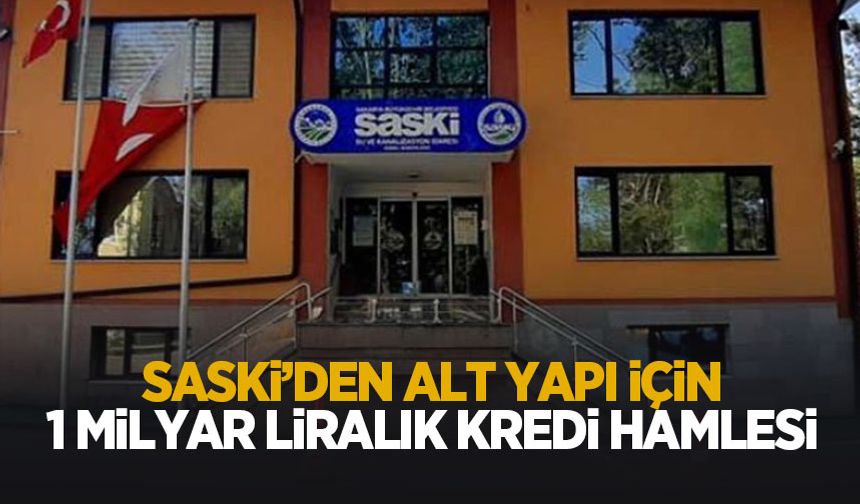 SASKİ’den altyapıya dev kredi hamlesi