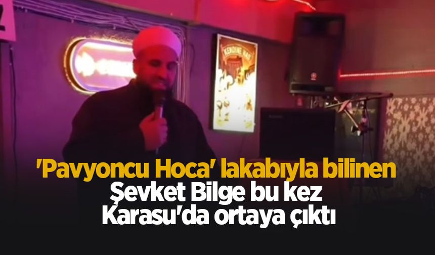 "Pavyoncu Hoca" bu kez Karasu'da ortaya çıktı