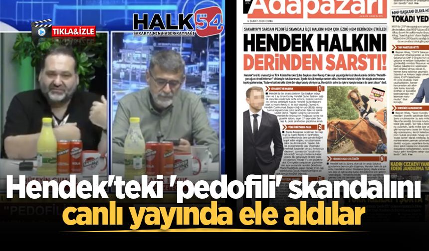 Hendek'teki 'pedofili' skandalını canlı yayında ele aldılar