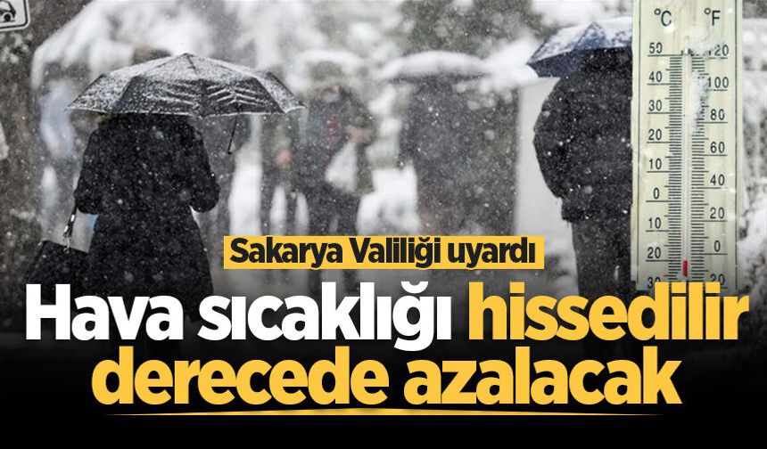 Sakarya Valiliği uyardı: Hava sıcaklığı hissedilir derecede azalacak