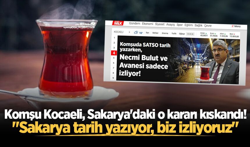 Komşu Kocaeli, Sakarya'daki o kararı kıskandı! "Sakarya tarih yazıyor, biz izliyoruz"