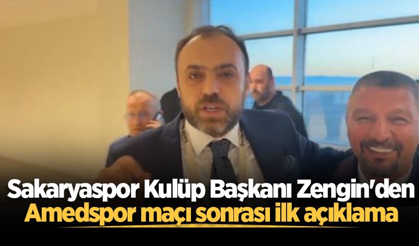 Sakaryaspor Kulüp Başkanı Zengin'den Amedspor maçı sonrası ilk açıklama