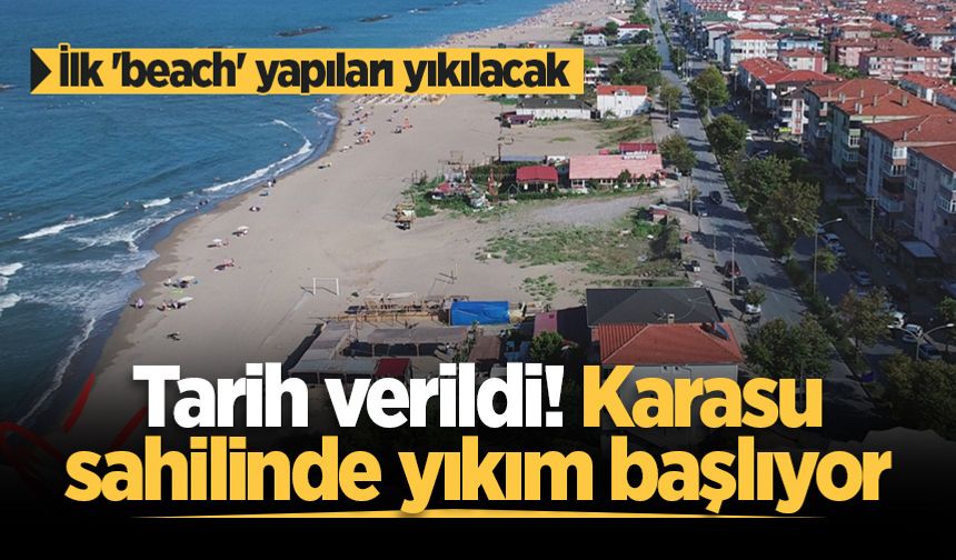 Tarih verildi! Karasu sahilinde yıkım başlıyor