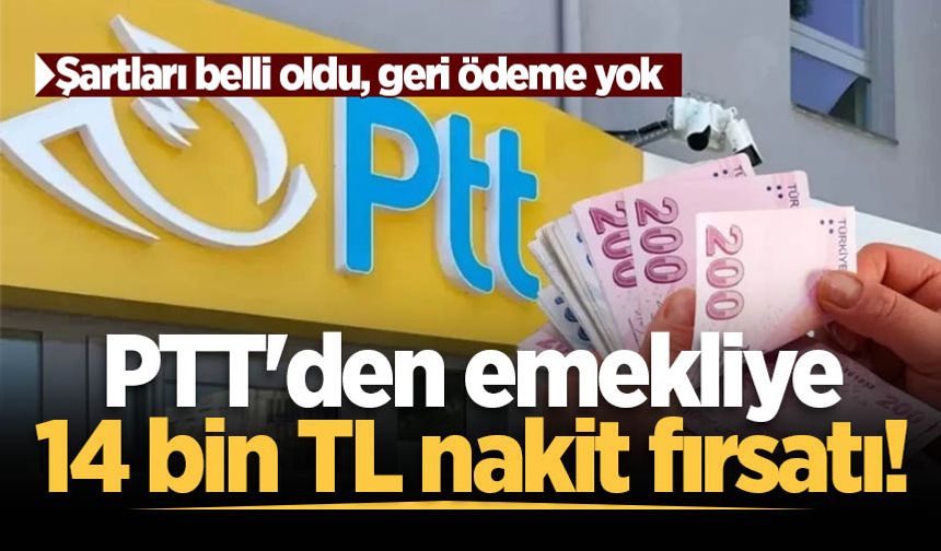 PTT'den emeklilere 14 bin TL geri ödemesiz nakit!