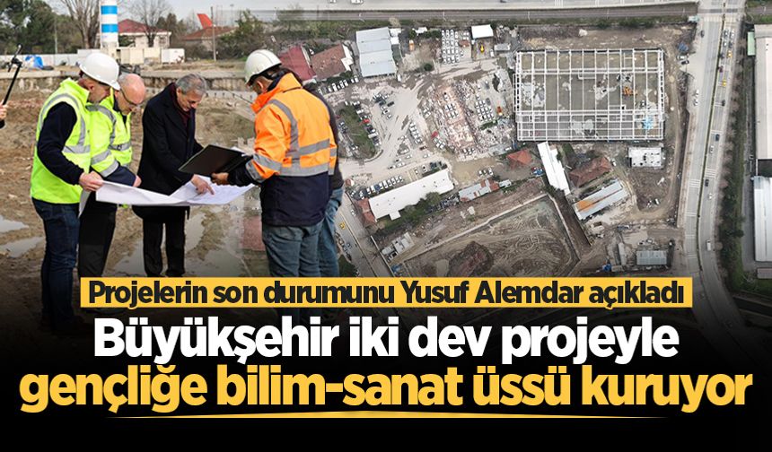 Başkan Alemdar, iki dev projedeki son durumu açıkladı