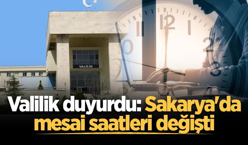 Sakarya'da mesai saatleri değişti! Valilik Ramazan ayı düzenlemesini duyurdu