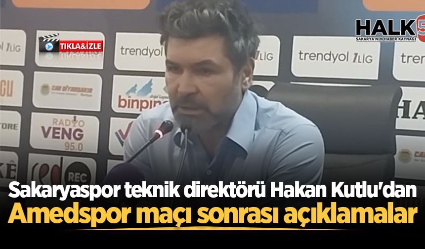 Sakaryaspor teknik direktörü Hakan Kutlu'dan Amedspor maçı sonrası açıklamalar