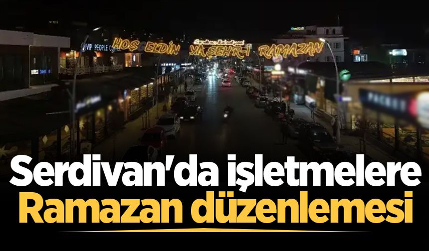 Serdivan'da işletmelere Ramazan düzenlemesi