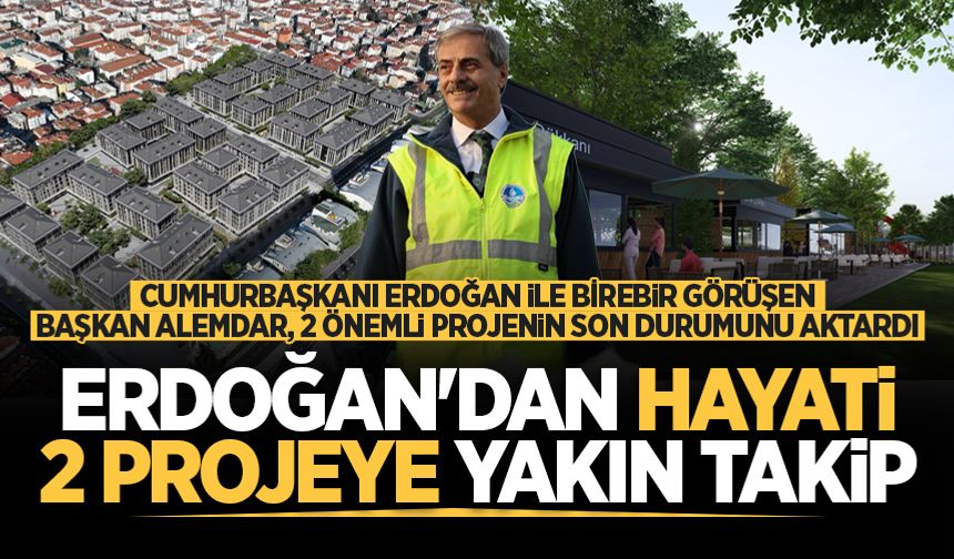 Erdoğan'dan hayati 2 projeye yakın takip