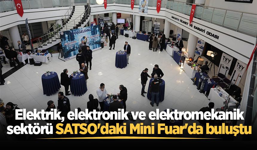 Elektrik, elektronik ve elektromekanik sektörü SATSO'daki Mini Fuar'da buluştu