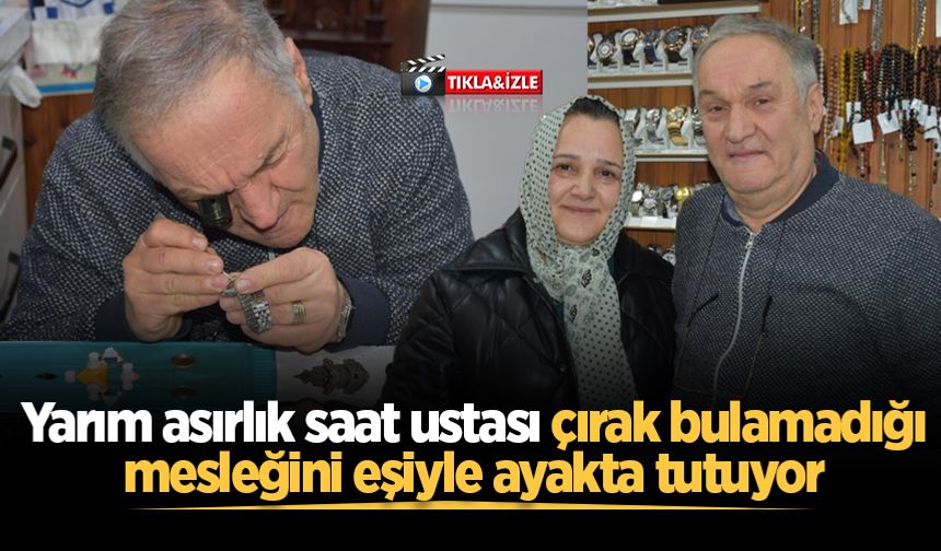 Yarım asırlık saat ustası çırak bulamadığı mesleğini eşiyle ayakta tutuyor