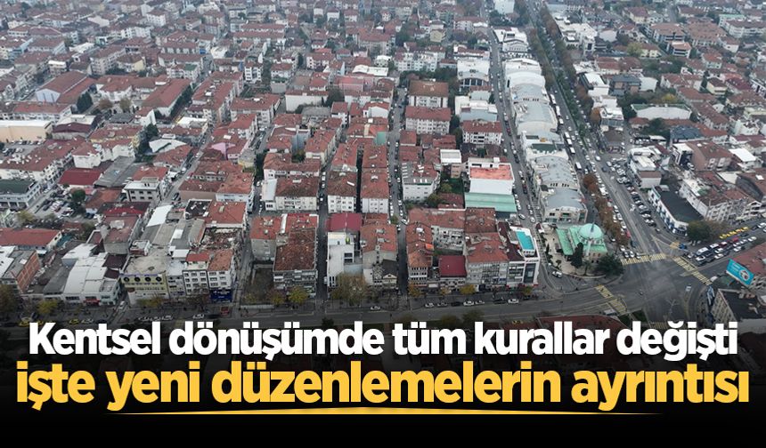 Resmi Gazete’de yayımlandı: Kentsel dönüşümde tüm kurallar değişti