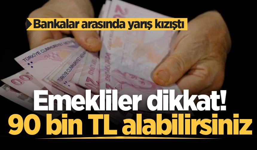 Emekli promosyonunda 90 bin TL rakamı! Bankalar arası yarış kızıştı