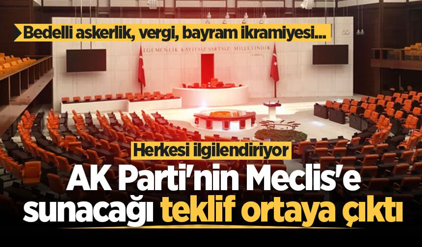 İçinde yok yok! AK Parti’nin Meclis’e sunacağı teklif ortaya çıktı: Herkesi ilgilendiriyor