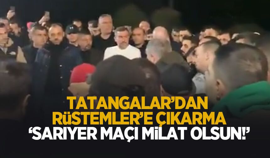 Tatangalar'dan Rüstemler çıkarması; Söz aldılar