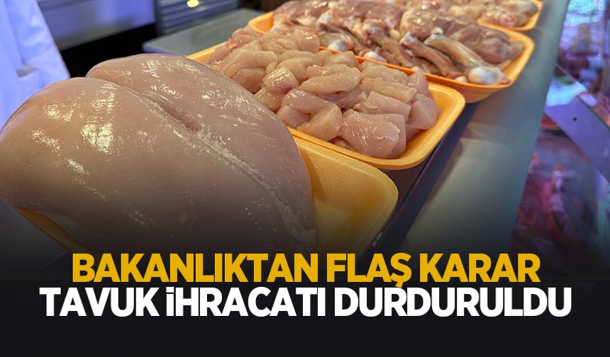 Bakanlık tavuk ihracatını durdurdu